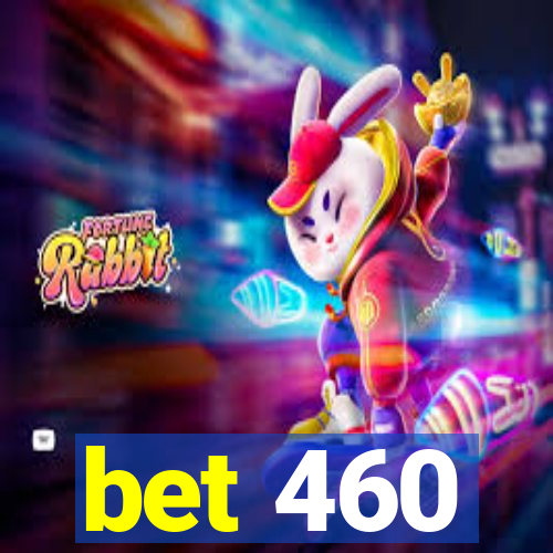 bet 460